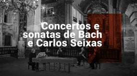 Concertos e Sonatas de Bach e Carlos Seixas