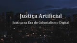 Justia Artificial: Justia na Era do Colonialismo Digital