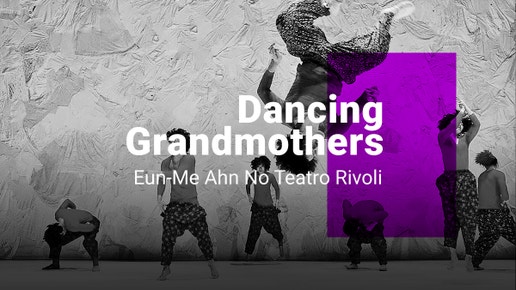 Eun-Me Ahn No Teatro Rivoli - Dancing Grandmothers