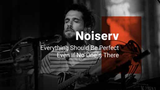 Noiserv - Everything Should Be Perfect Even If No One�s There