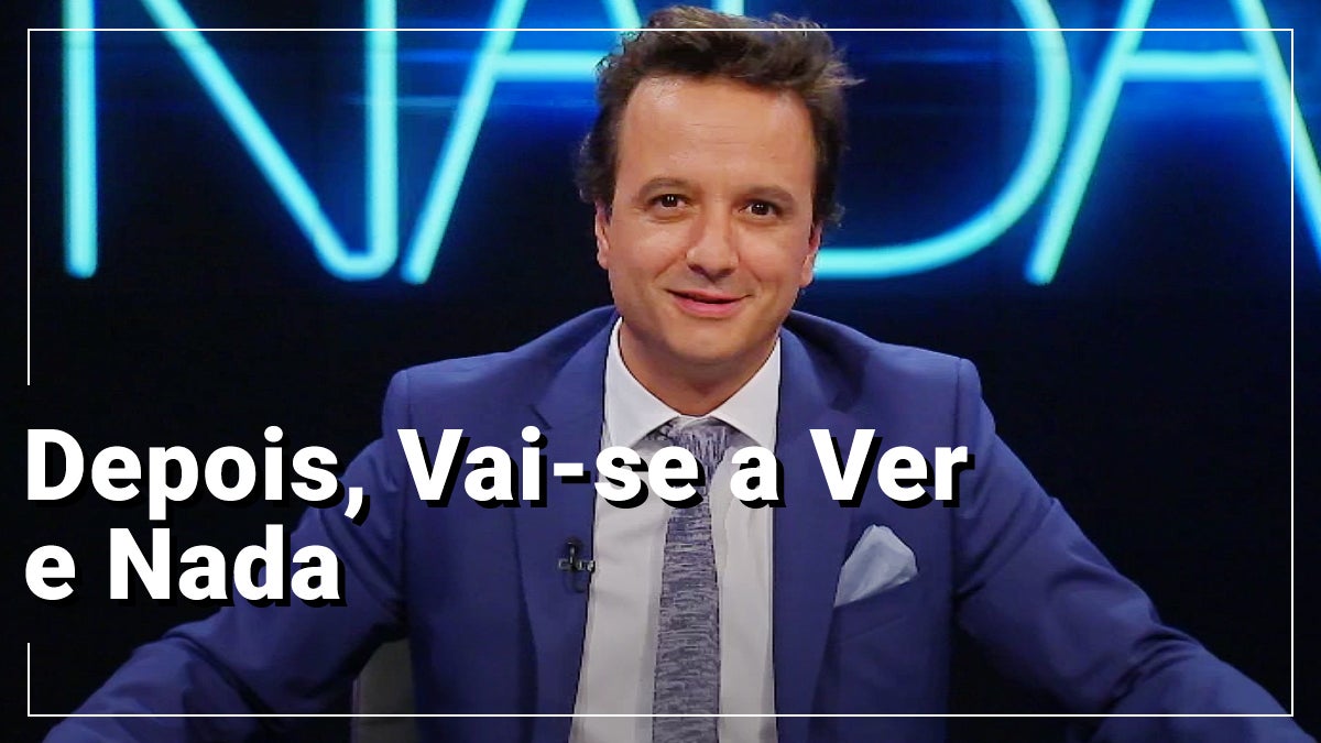 Imagem do Programa / Episiódio - Depois, Vai-se a Ver e Nada