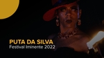 Play - Festival Iminente 2022: Puta da Silva