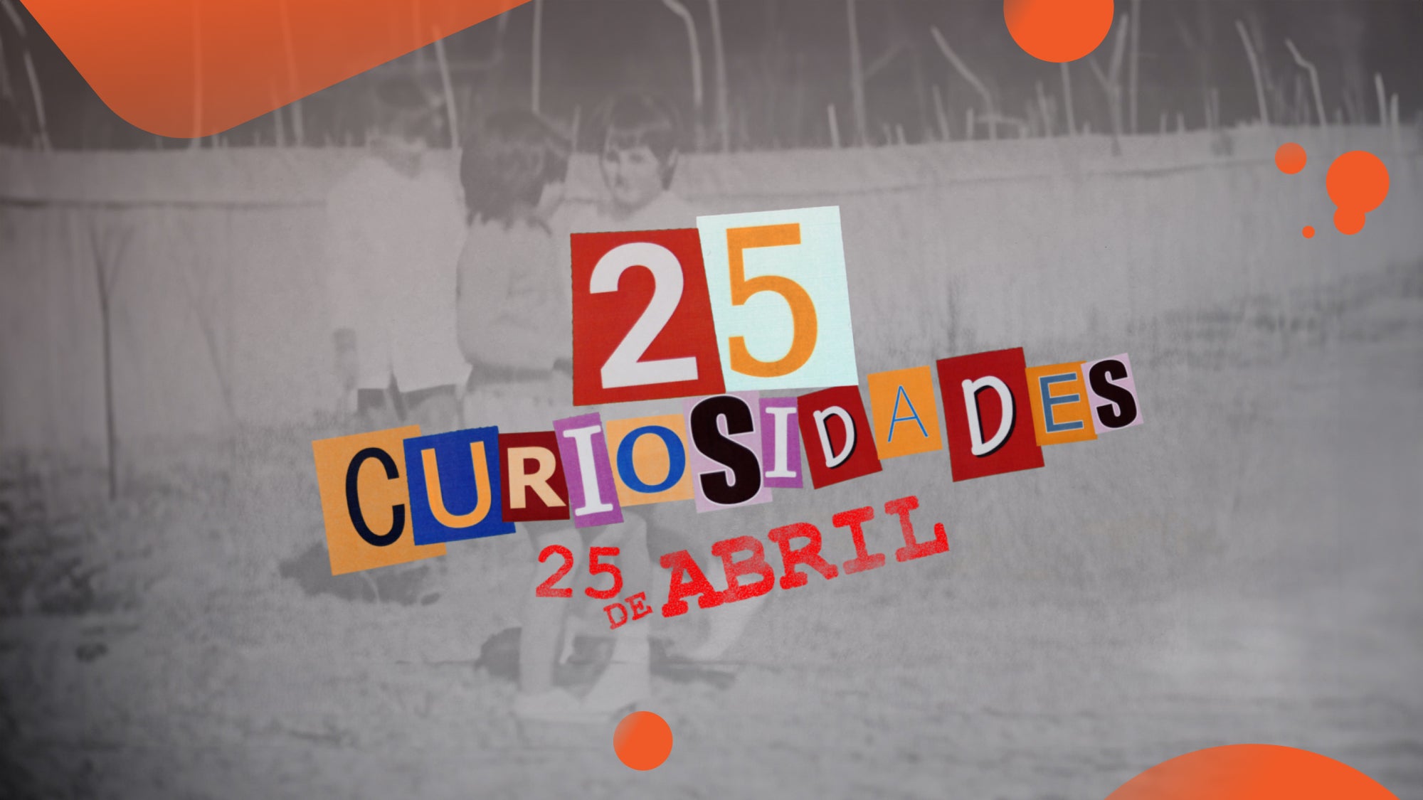 Imagem do Programa / Episiódio - 25 Curiosidades, 25 de Abril