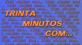 Imagem de 30 Minutos com...