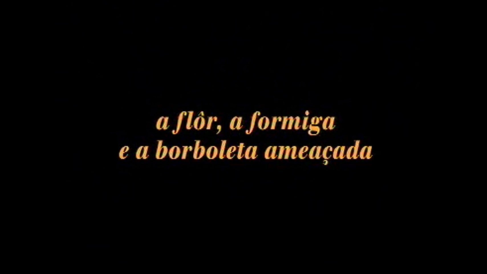 A Flor, A Formiga e a Borboleta Ameaada