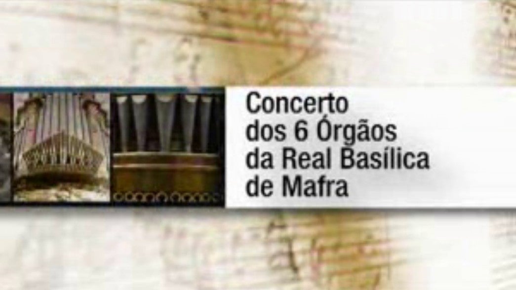 Concerto dos 6 Orgos da Real Baslica de Mafra