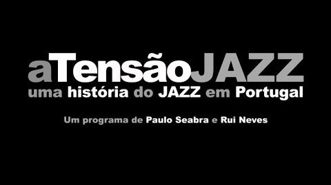 aTensão JAZZ - Uma História do Jazz em Portugal