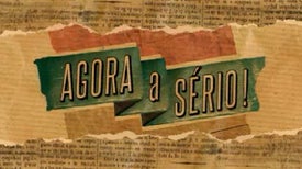 Imagem do Programa / Episiódio - Agora a Sério