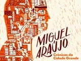 Imagem de Miguel Ara�jo - Cr�nicas da Cidade Grande