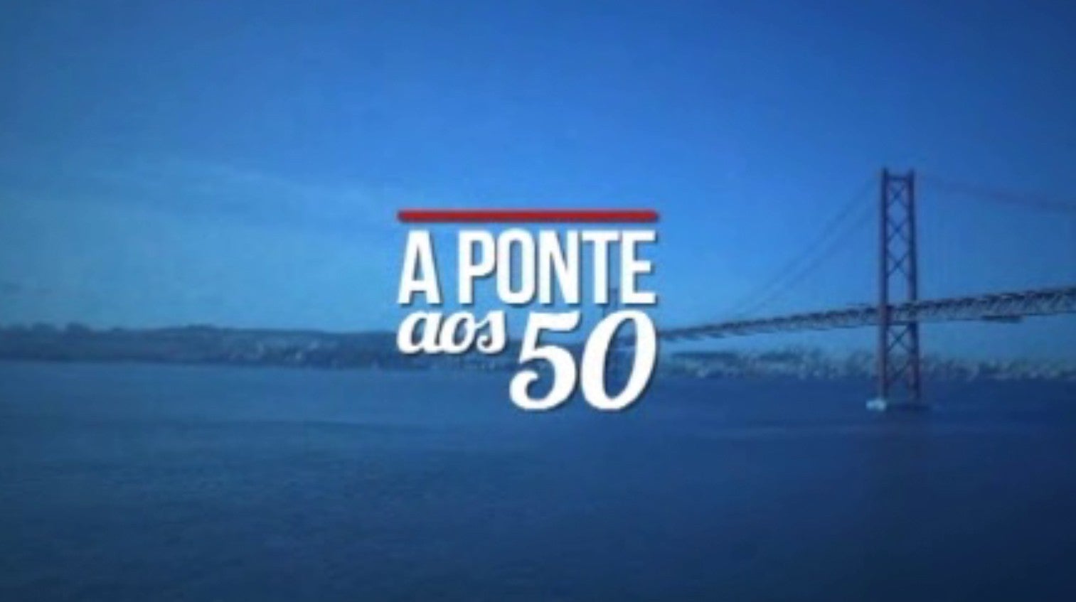 Imagem do Programa / Episiódio - A Ponte aos 50