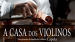 Play - A Casa dos Violinos - Três Gerações da Família de Luthiers Capela
