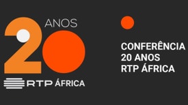 Conferência 20 Anos RTP África: - Conferência 20 Anos RTP África