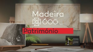 Madeira 600 Anos, Património