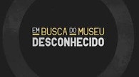 Em Busca do Museu Desconhecido