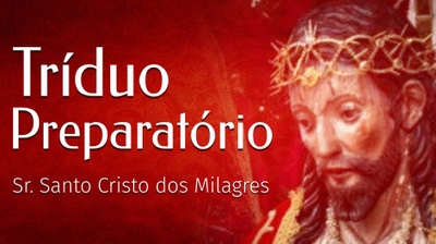 Play - Tríduo Preparatório - Sr. Santo Cristo dos Milagres