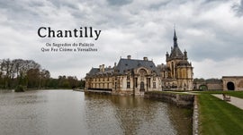 Imagem de Chantilly: Os Segredos do Pal�cio Que Fez Ci�me A Versalhes