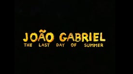 João Gabriel: The Last Day of Summer