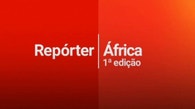 Repórter África - 1ª Edição