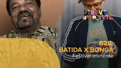 Play - B2B: Batida x Bonga - Festival Iminente 2022