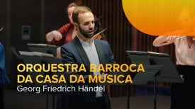 Orquestra Barroca Casa da Música - Georg Friedrich Handel