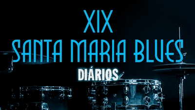 Play - XIX Santa Maria Blues | Diários