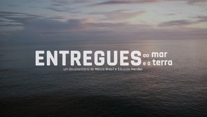 Entregues ao Mar e à Terra | Documentário