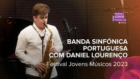 Banda Sinfónica Portuguesa com Daniel Lourenço (saxofone) - Festival Jovens Músicos 2023