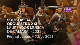 Solistas Orquestra XXI - Laureados Prémio Jovens Músicos 2022 - Festival Jovens Músicos 2023