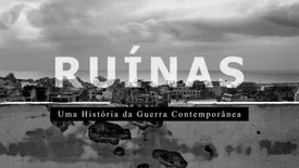 Imagem do Programa / Episiódio - Ruínas: Uma História da Guerra Contemporânea