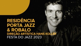 Residência Porta Jazz & Robalo com Direção Artística de Hans Koller - Festa do Jazz 2023