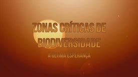 Imagem do Programa / Episiódio - Zonas Críticas de Biodiversidade: A Última Esperança