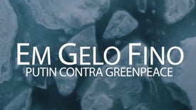 Imagem do Programa / Episiódio - Em Gelo Fino: Putin Contra Greenpeace