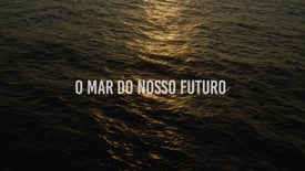 Imagem do Programa / Episiódio - O Mar do Nosso Futuro