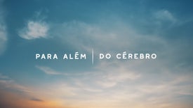 Imagem do Programa / Episiódio - Para Além do Cérebro