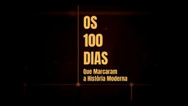 Imagem do Programa / Episiódio - Os 100 Dias que Marcaram a História Moderna