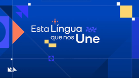 Imagem do Programa / Episiódio - Esta Língua Que Nos Une
