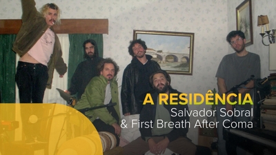 A Residência - First Breath After Coma & Salvador Sobral