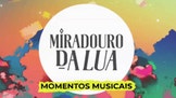 Miradouro da Lua - Momentos Musicais