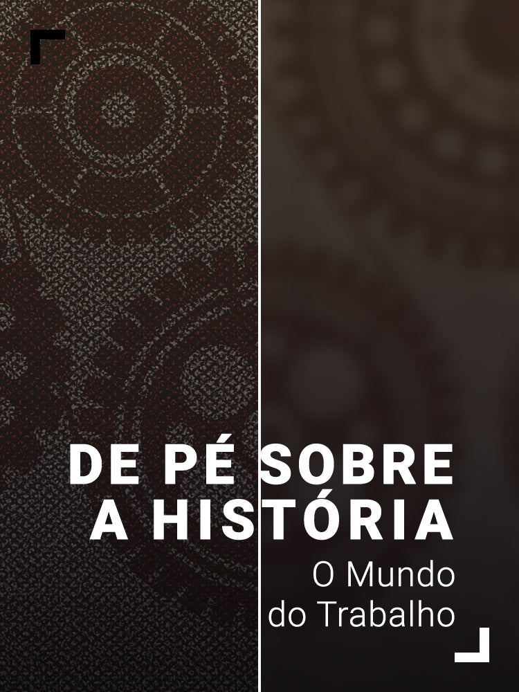 Imagem do Programa / Episiódio - De Pé Sobre a História: O Mundo do Trabalho
