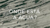 Onde Est� a �gua?