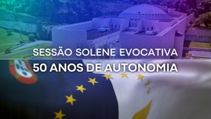 Sessão Solene Evocativa dos 50 Anos da Autonomia dos Açores