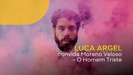 Imagem de Luca Argel Convida Moreno Veloso - O Homem Triste