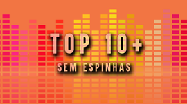 Top 10 + Música sem espinhas - 14 a 20 Janeiro