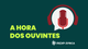 A Hora dos Ouvintes