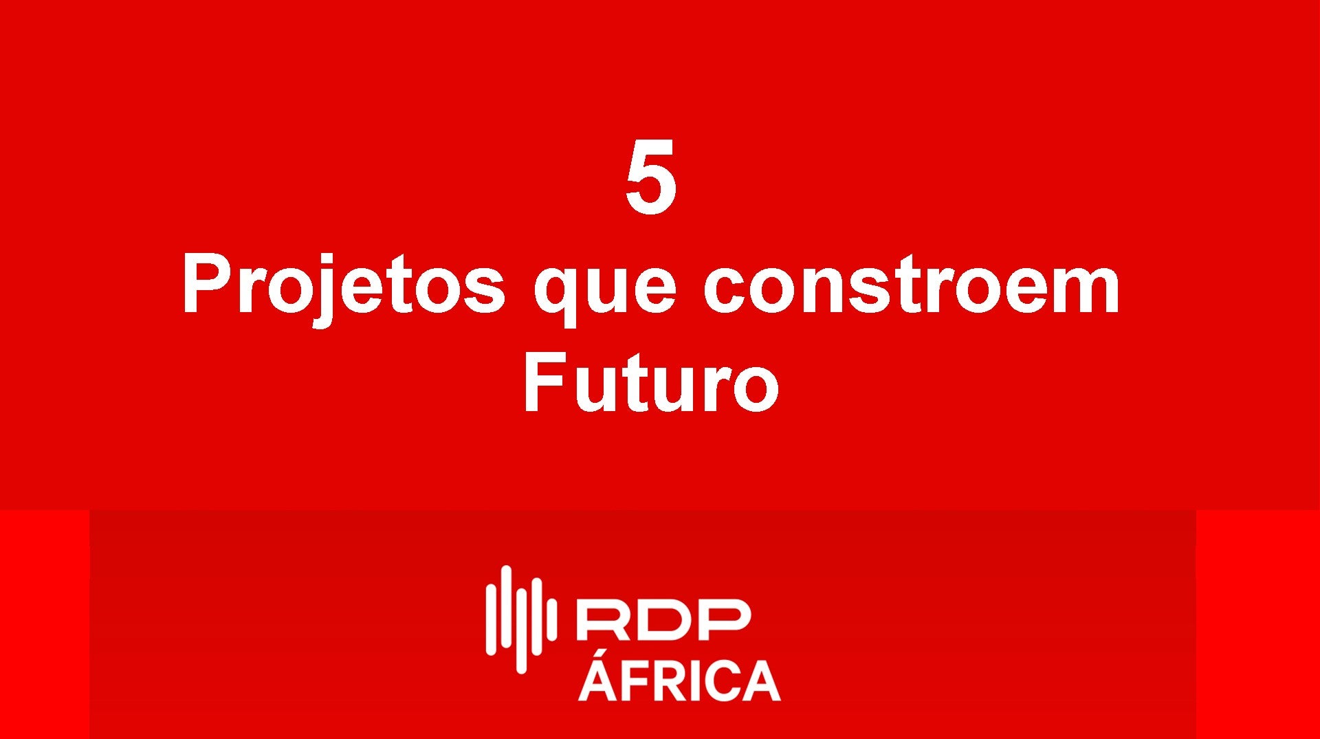 Imagem do Programa / Episiódio - 5 Projetos que Constroem Futuro