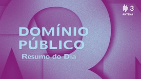 Domínio Público (Resumo do Dia) - Novidades de Coura e dos 800 Gondomar. O adeus a Fernando Pêra