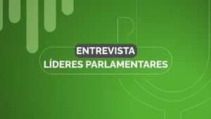 Líderes Parlamentares | Entrevista