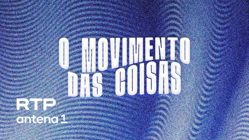 O Movimento das Coisas Episódio 12 - de 16 jun 2026 - RTP Play