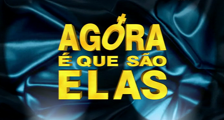 Agora É Que São Elas