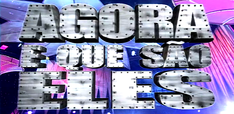 Agora É Que São Eles